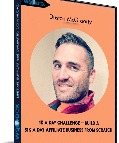 1K A Day Challenge – Build A $1K A Day Affiliate Business FROM SCRATCH – Duston McGroarty