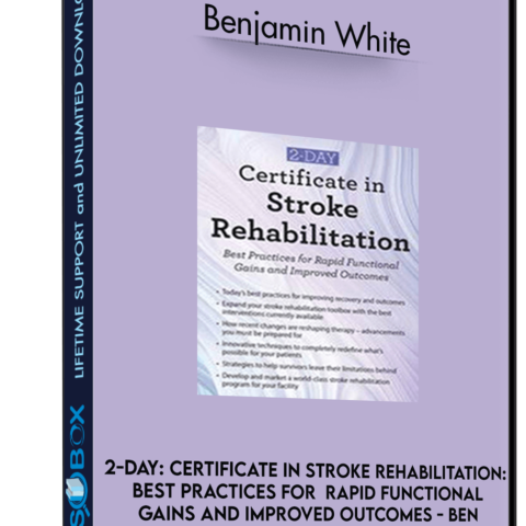 2-Day: Certificate In Stroke Rehabilitation: Best Practices For Rapid Functional Gains And Improved Outcomes – Ben – Benjamin White