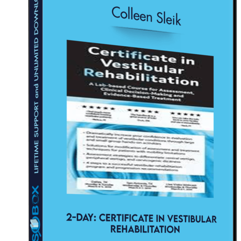 2-Day: Certificate In Vestibular Rehabilitation: A Lab-Based Course For Assessment, Clinical Decision-Making And Evidence-Based Treatment – Colleen Sleik