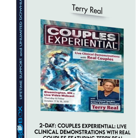 2-Day: Couples Experiential: Live Clinical Demonstrations With Real Couples Featuring Terry Real – Terry Real