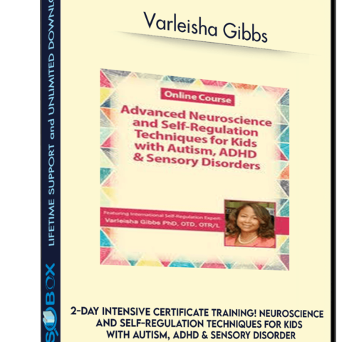 2-Day Intensive Certificate Training! Neuroscience And Self-Regulation Techniques For Kids With Autism, ADHD & Sensory Disorders – Varleisha Gibbs
