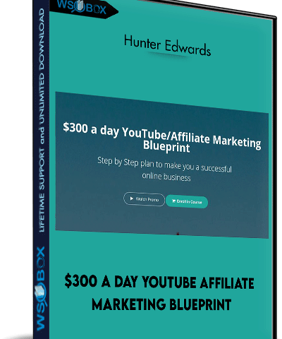 $300 A Day YouTube Affiliate Marketing Blueprint – Hunter Edwards