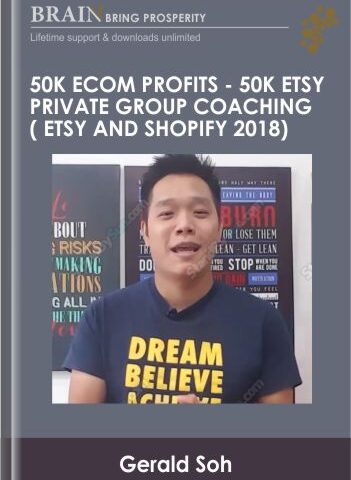 50K ECom Profits – 50K Etsy Private Group Coaching ( Etsy And Shopify 2018) – Gerald Soh