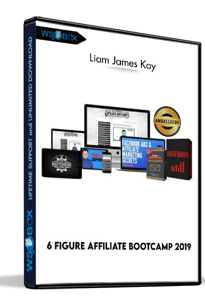 6-Figure-Affiliate-Bootcamp-2019-–-Liam-James-Kay
