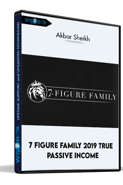 7-Figure-Family-2019-True-Passive-Income-–-Akbar-Sheikh