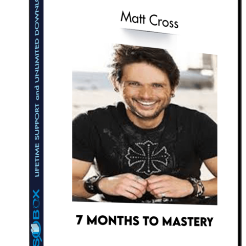 7 Months To Mastery – Matt Cross