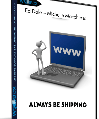 Always Be Shipping – Ed Dale – Michelle Macpherson