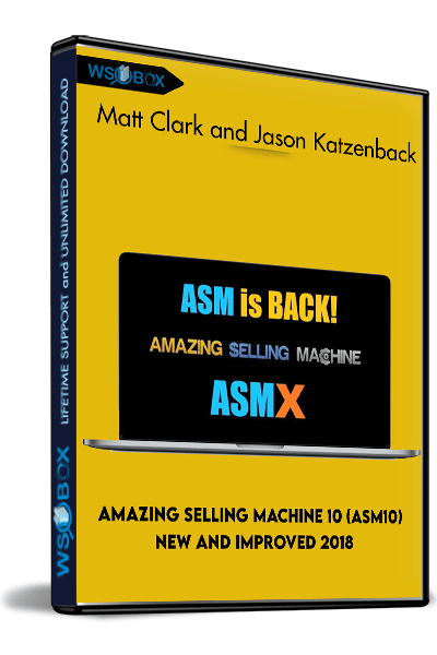 Amazing Selling Machine 10 (ASM10) New and Improved 2018 – Matt Clark and Jason Katzenback