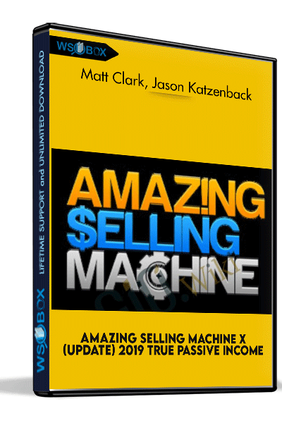 Amazing-Selling-Machine-X-(Update)-2019-True-Passive-Income-–-Matt-Clark,-Jason-Katzenback