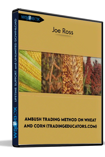 Ambush Trading Method on Wheat and Corn (tradingeducators.com) – Joe Ross