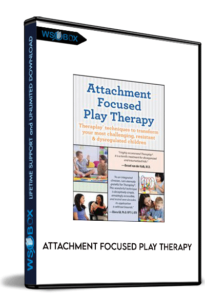 Attachment Focused Play Therapy: Theraplay® Techniques to Transform Your Most Challenging, Resistant & Dysregulated Children – Dafna Lender