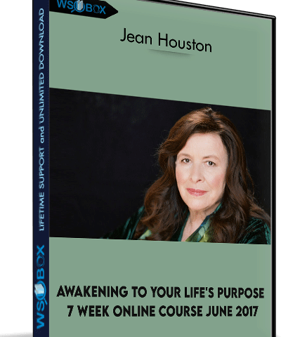 Awakening To Your Life’s Purpose 7 Week Online Course June 2017 – Jean Houston