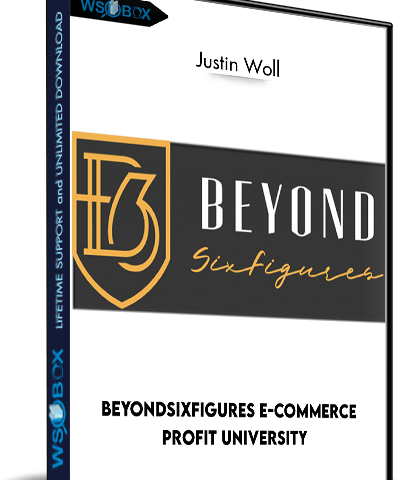 BeyondSixFigures E-Commerce Profit University – Justin Woll