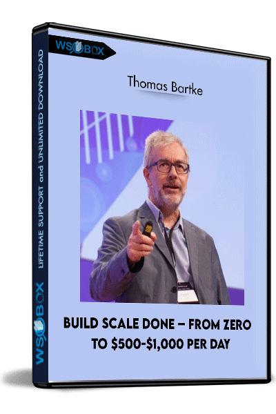 Build Scale Done – From Zero To $500-$1,000 Per Day – Thomas Bartke