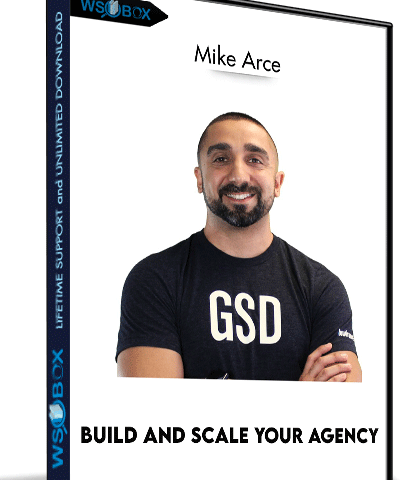 Build And Scale Your Agency – Mike Arce