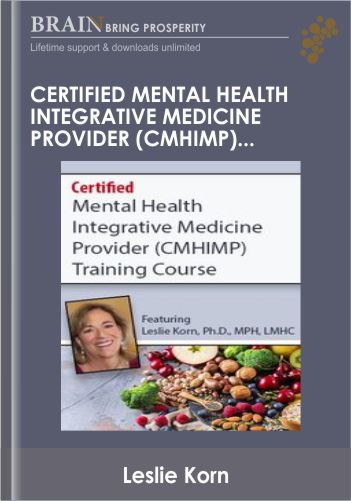 Certified Mental Health Integrative Medicine Provider (CMHIMP) Training Course: Nutritional and Integrative Medicine for Mental Health Professionals – Leslie Korn
