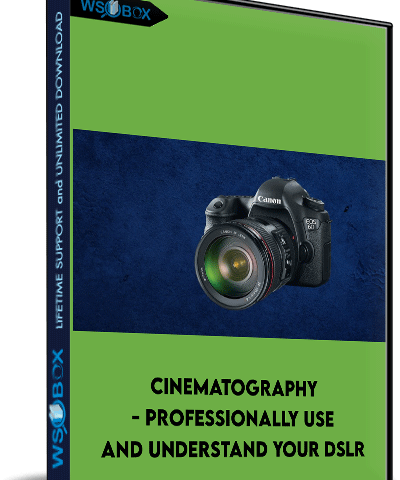 Cinematography – Professionally Use And Understand Your DSLR – Chad Sano