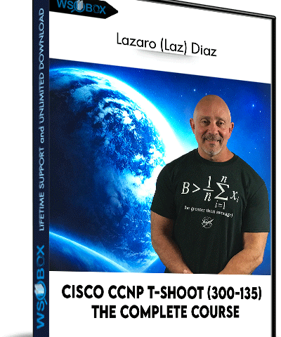 Cisco CCNP T-Shoot (300-135): The Complete Course – Lazaro (Laz) Diaz