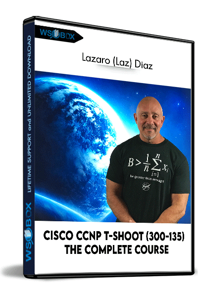 Cisco-CCNP-T-Shoot-(300-135)-The-Complete-Course---Lazaro-(Laz)-Diaz