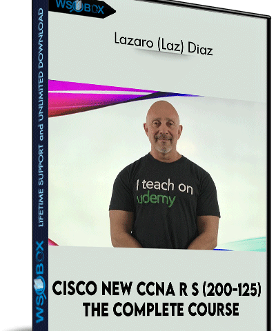 Cisco New CCNA R/S (200-125): The Complete Course – Lazaro (Laz) Diaz