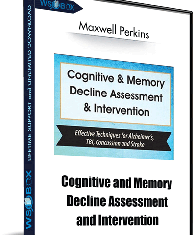 Cognitive And Memory Decline Assessment And Intervention: Effective Techniques For Alzheimer’s, TBI, Concussion And Stroke – Maxwell Perkins