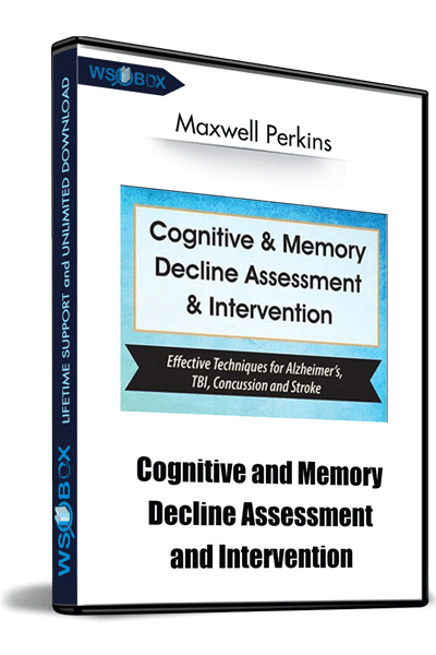 Cognitive and Memory Decline Assessment and Intervention: Effective Techniques for Alzheimer’s, TBI, Concussion and Stroke – Maxwell Perkins