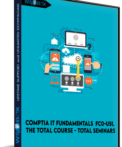 CompTIA IT Fundamentals: FC0-U51. The Total Course – Total Seminars
