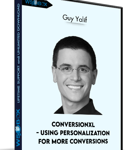 Conversionxl – Using Personalization For More Conversions – Guy Yalif