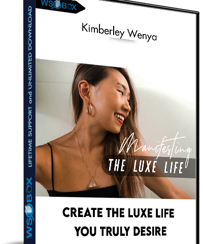 Create The Luxe Life You Truly Desire – Kimberley Wenya