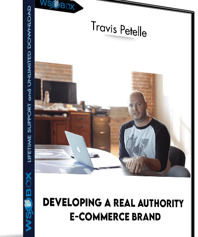 Developing A Real Authority E-Commerce Brand  – Travis Petelle