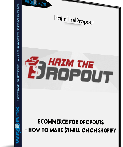 ECommerce For Dropouts – How To Make $1 Million On Shopify – HaimTheDropout