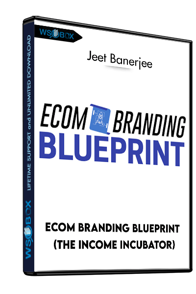 Ecom-Branding-Blueprint-(The-Income-Incubator)---Jeet-Banerjee