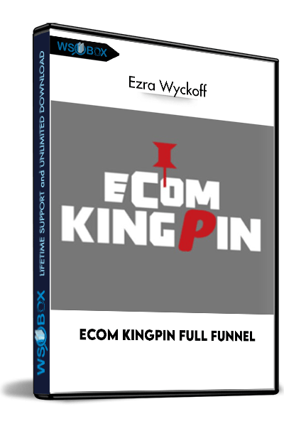 Ecom-Kingpin-Full-Funnel---Ezra-Wyckoff