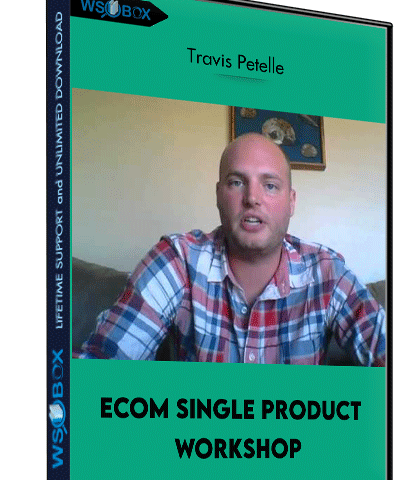 Ecom Single Product Workshop – Travis Petelle