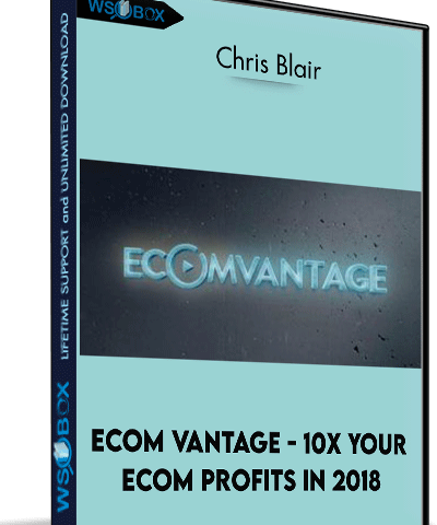 Ecom Vantage – 10X Your ECom Profits In 2018 – Chris Blair