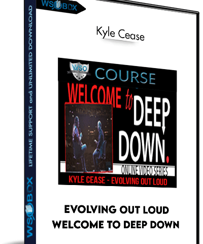 Evolving Out Loud – Welcome To Deep Down – Kyle Cease