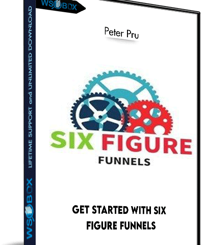 Get Started With Six Figure Funnels – Peter Pru