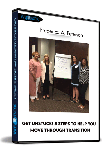 Get Unstuck! 5 Steps to Help You Move Through Transition – Frederica A. Peterson