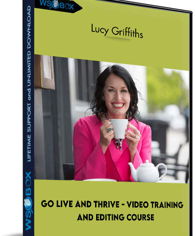 Go Live And Thrive – Video Training And Editing Course – Lucy Griffiths