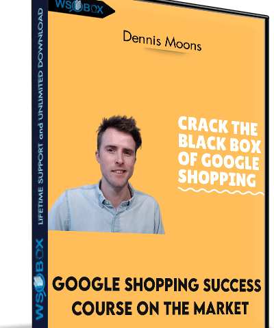 Google Shopping Success Course On The Market – Dennis Moons