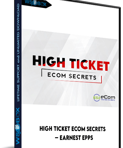 High Ticket ECom Secrets – Earnest Epps