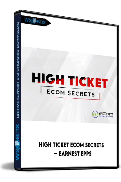 High-Ticket-eCom-Secrets-–-Earnest-Epps
