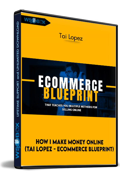 How-I-Make-Money-Online-(Tai-Lopez---Ecommerce-Blueprint)-–-Tai-Lopez