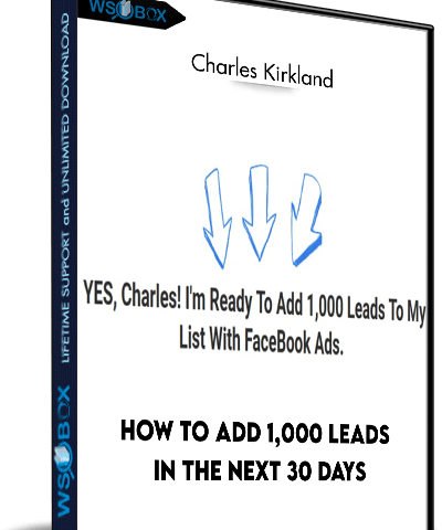 How To Add 1,000 Leads In The Next 30 Days – Charles Kirkland