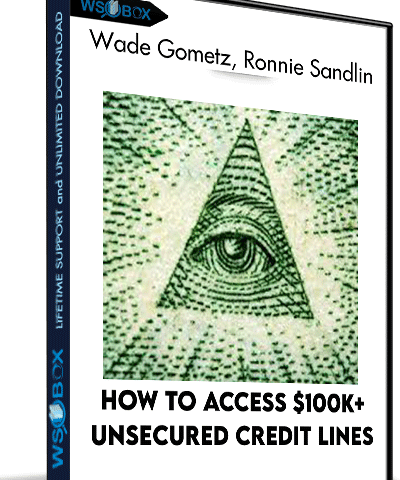 How To Access $100k+ Unsecured Credit Lines Quickly – Wade Gometz, Ronnie Sandlin And Scott Haldeman
