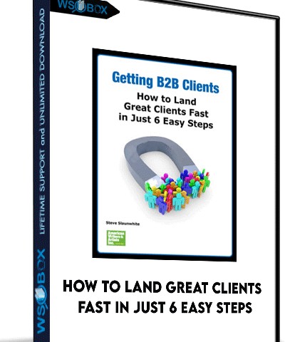 How To Land Great Clients Fast In Just 6 Easy Steps