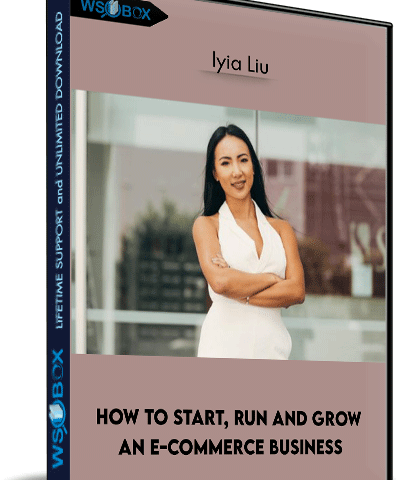 How To Start, Run And Grow An E-commerce Business – Iyia Liu