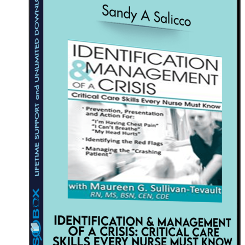 Identification And Management Of A Crisis: Critical Care Skills Every Nurse Must Know – Sandy A Salicco