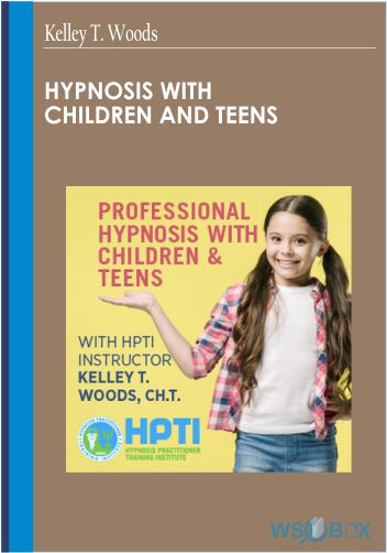 Hypnosis with Children and Teens – Kelley T. Woods