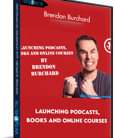 Launching Podcasts, Books And Online Courses – Brendon Burchard